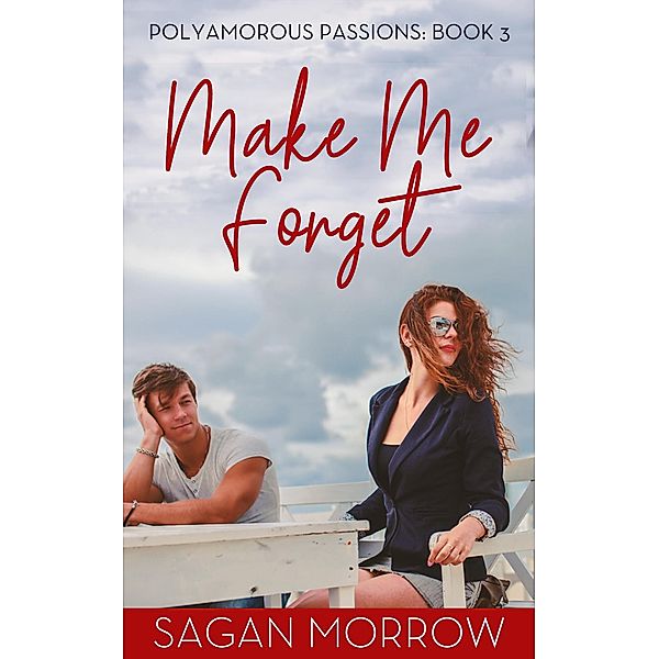 Make Me Forget (Polyamorous Passions, #3) / Polyamorous Passions, Sagan Morrow