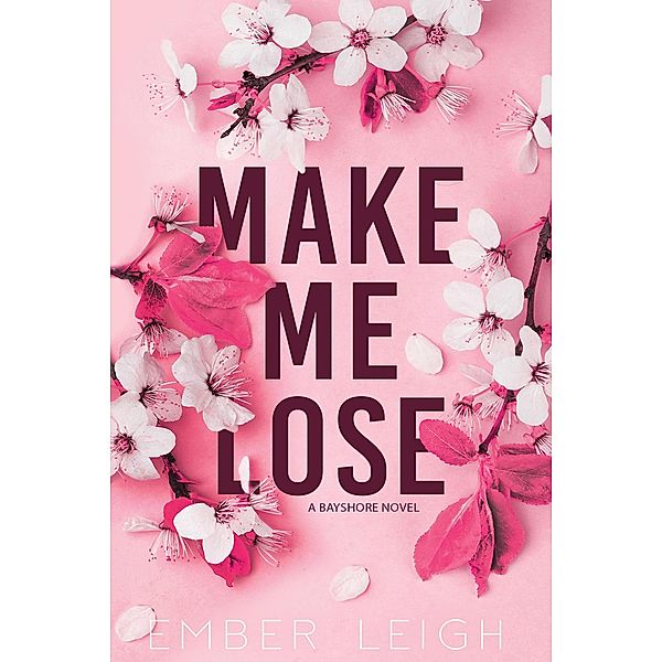 Make Me Lose (Bayshore, #1) / Bayshore, Ember Leigh