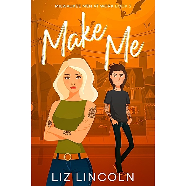 Make Me (Milwaukee Men at Work, #2) / Milwaukee Men at Work, Liz Lincoln