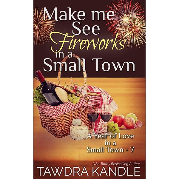 Make Me See Fireworks in a Small Town (A Year of Love in a Small Town, #7) / A Year of Love in a Small Town, Tawdra Kandle