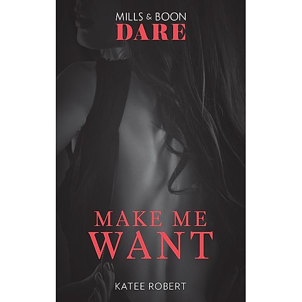 Make Me Want / The Make Me Series Bd.1, Katee Robert