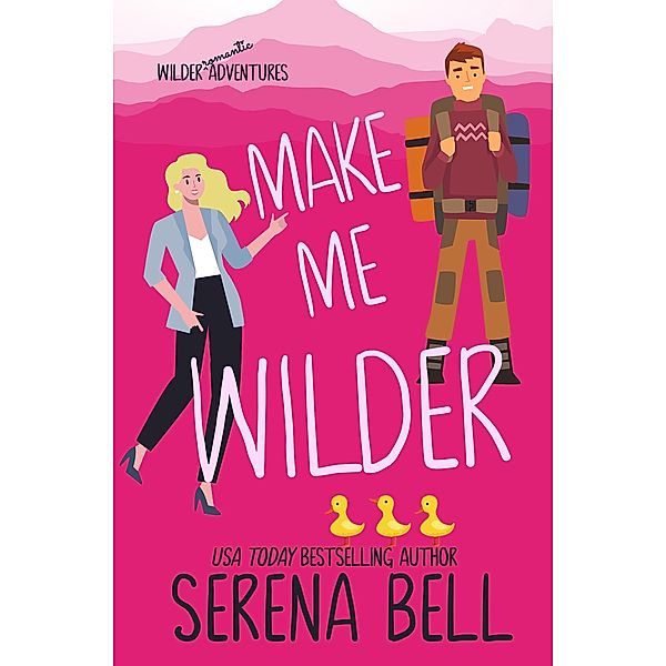 Make Me Wilder (Wilder Adventures, #1) / Wilder Adventures, Serena Bell