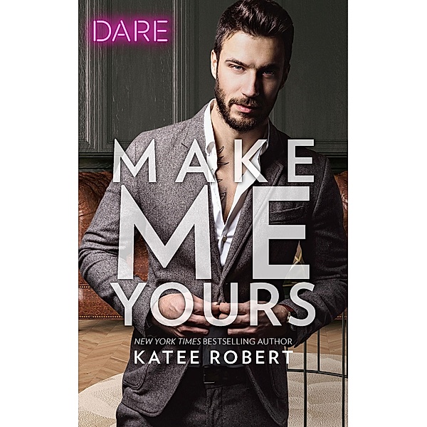 Make Me Yours / The Make Me Series Bd.3, Katee Robert