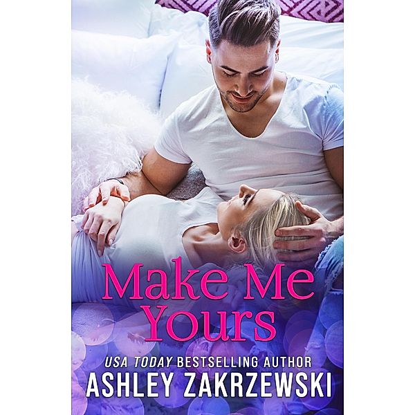 Make Me Yours (The Roommate Series, #1) / The Roommate Series, Ashley Zakrzewski