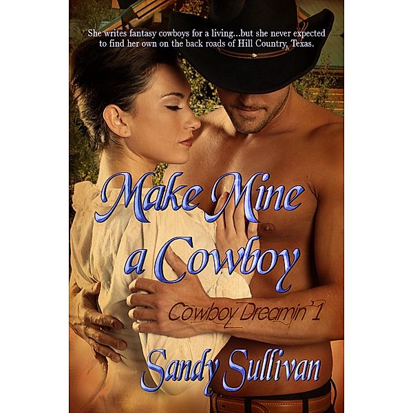 Make Mine a Cowboy (Cowboy Dreamin', #1) / Cowboy Dreamin', Sandy Sullivan