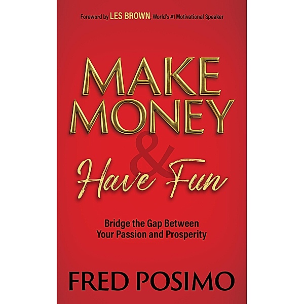 Make Money and Have Fun, Fred Posimo