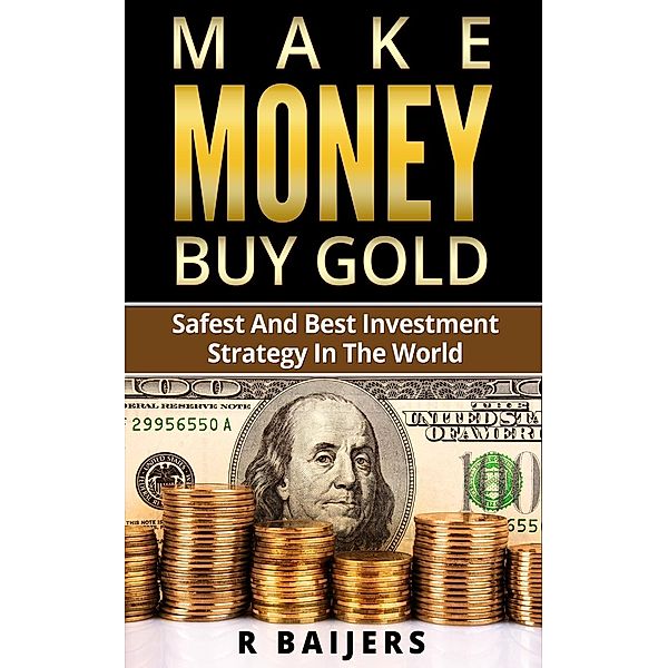 Make money buy gold, R. Baijers