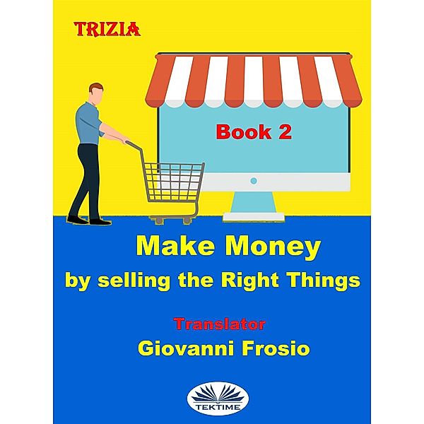 Make Money By Selling The Right Things - Volume 2, Trizia