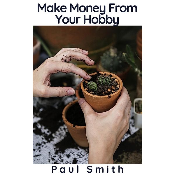 Make Money From Your Hobby, Paul Smith