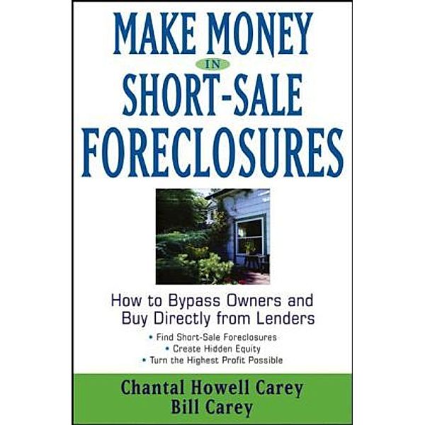 Make Money in Short-Sale Foreclosures, Chantal Howell Carey, Bill Carey