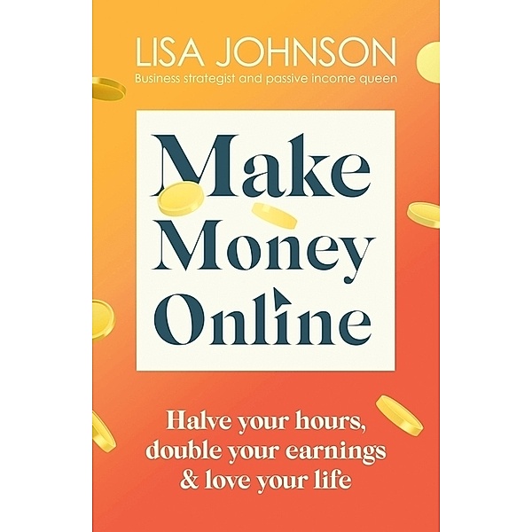 Make Money Online - The Sunday Times bestseller, Lisa Johnson