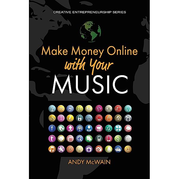 Make Money Online with Your Music (Creative Entrepreneurship Series), Andy McWain