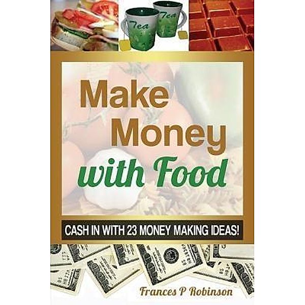 MAKE MONEY WITH FOOD / Frances P Robinson, Robinson Frances