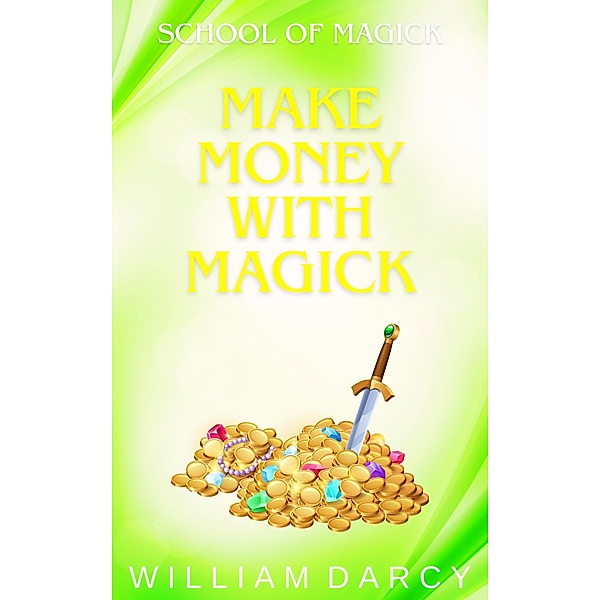 Make Money With Magick (School of Magick, #3) / School of Magick, William Darcy