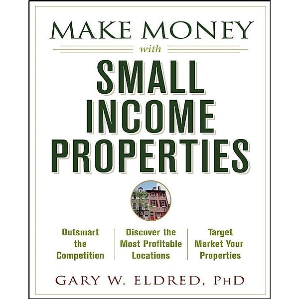 Make Money with Small Income Properties / Make Money in Real Estate, Gary W. Eldred