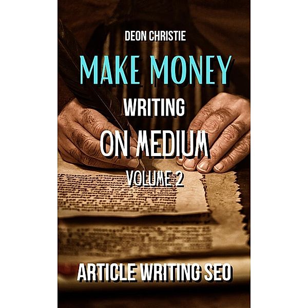 Make Money Writing On Medium Volume 2, Deon Christie