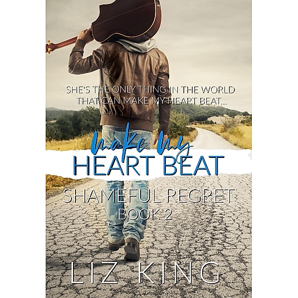 Make My Heart Beat (The Shameful Regret Series, #2) / The Shameful Regret Series, Liz King