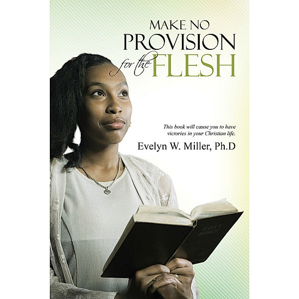 Make No Provision for the Flesh, Evelyn W. Miller  Ph.D