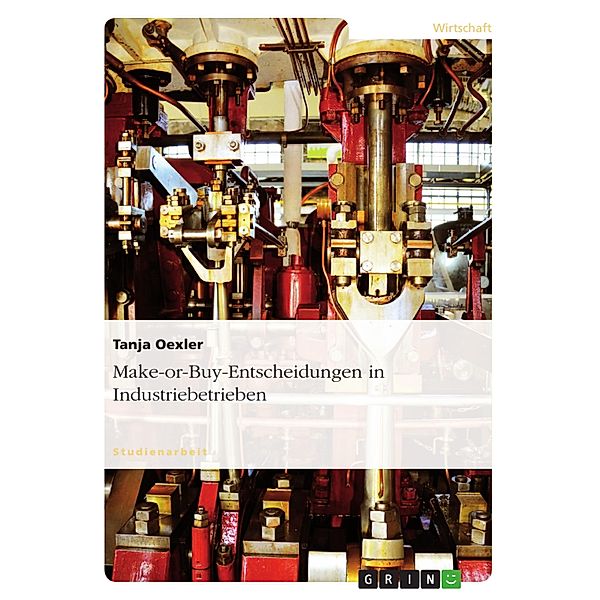 Make-or-Buy-Entscheidungen in Industriebetrieben, Tanja Oexler