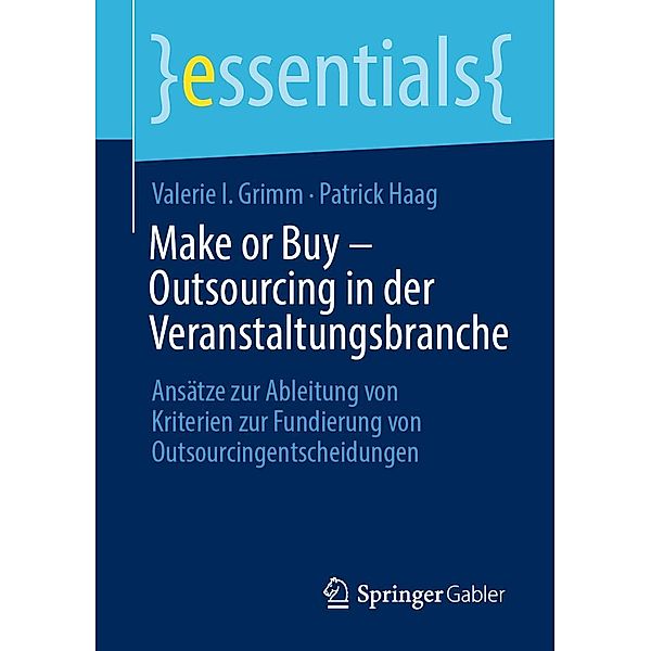 Make or Buy - Outsourcing in der Veranstaltungsbranche / essentials, Valerie I. Grimm, Patrick Haag