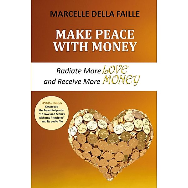 Make Peace with Money: Radiate More Love and Receive More Money, Marcelle Della Faille
