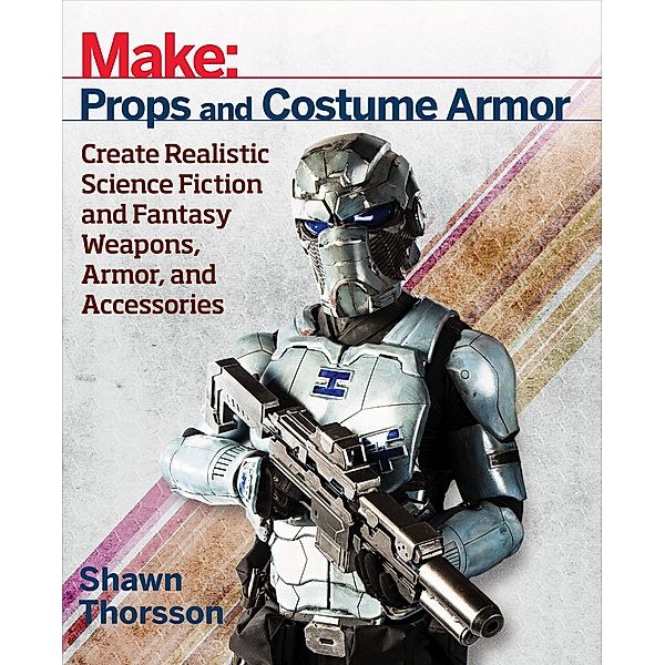 Make: Props and Costume Armor, Shawn Thorsson