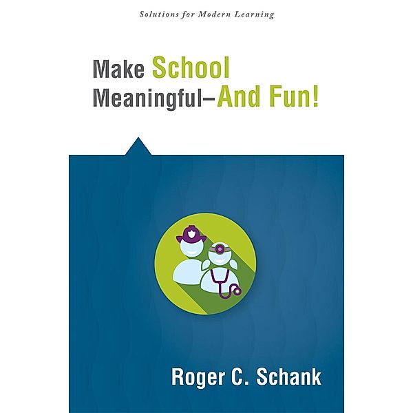 Make School Meaningful--And Fun! / Solutions, Roger C. Schank