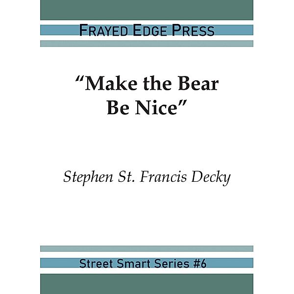 Make the Bear Be Nice (Street Smart, #6) / Street Smart, Stephen St. Franicis Decky