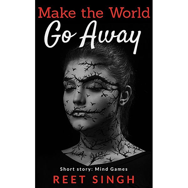 Make the World Go Away: Short Story - Mind Games, Reet Singh