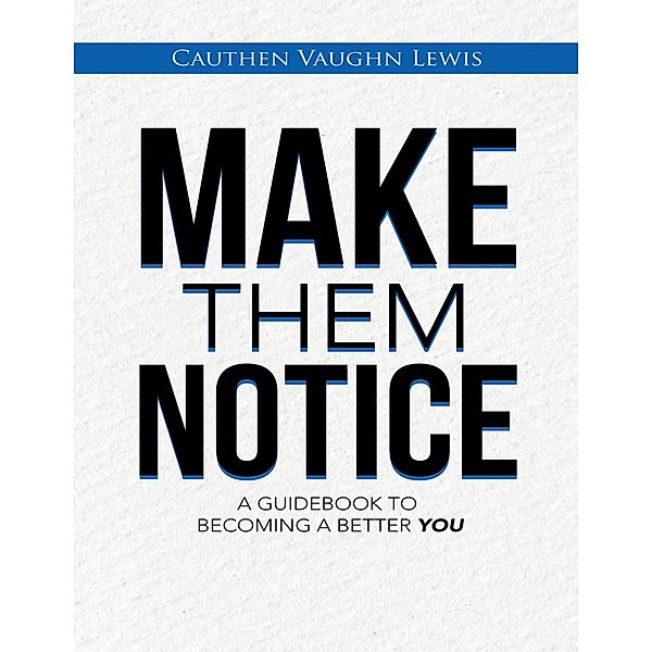 Make Them Notice: A Guidebook to Becoming a Better You, Cauthen Vaughn Lewis