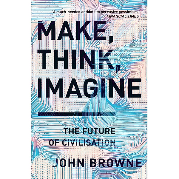 Make, Think, Imagine, John Browne