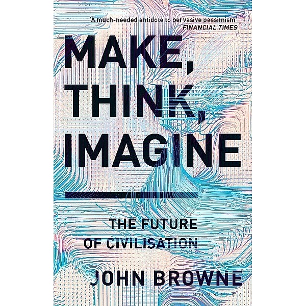 Make, Think, Imagine, John Browne