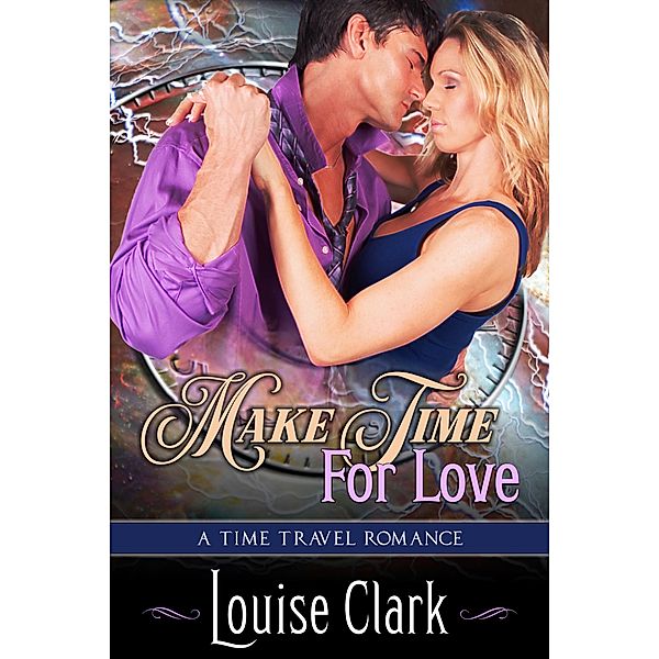 Make Time For Love (Forward in Time, Book One) / ePublishing Works!, Louise Clark