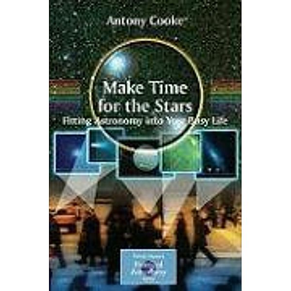 Make Time for the Stars / The Patrick Moore Practical Astronomy Series, Antony Cooke