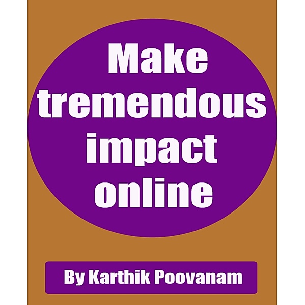 Make tremendous impact online, Karthik Poovanam