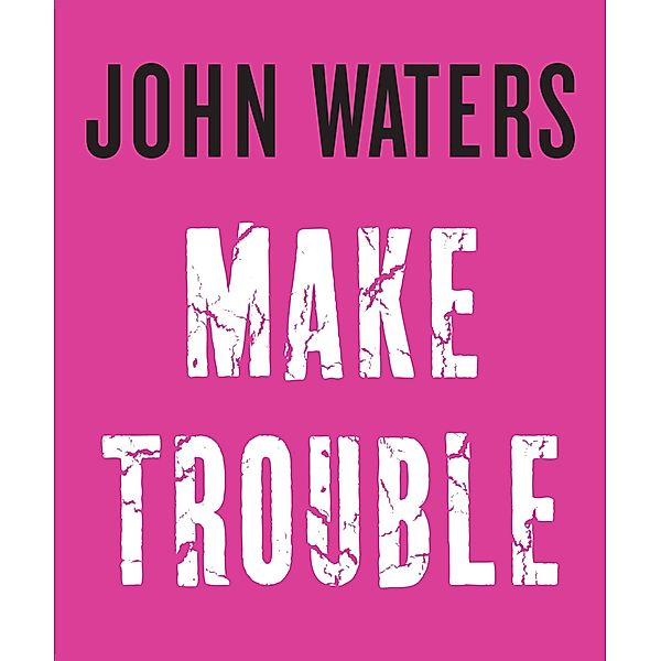 Make Trouble, John Waters