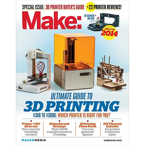 Make: Ultimate Guide to 3D Printing 2014 / Make Community, LLC, Mark Frauenfelder