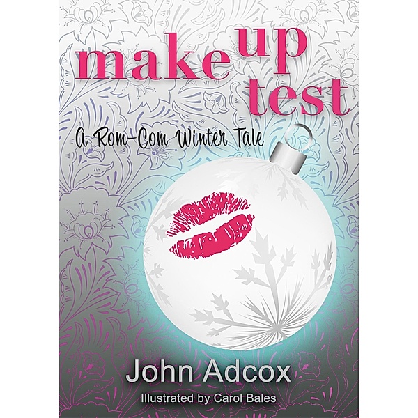 Make Up Test: A Rom-Com Winter Tale, John Adcox, Carol Bales