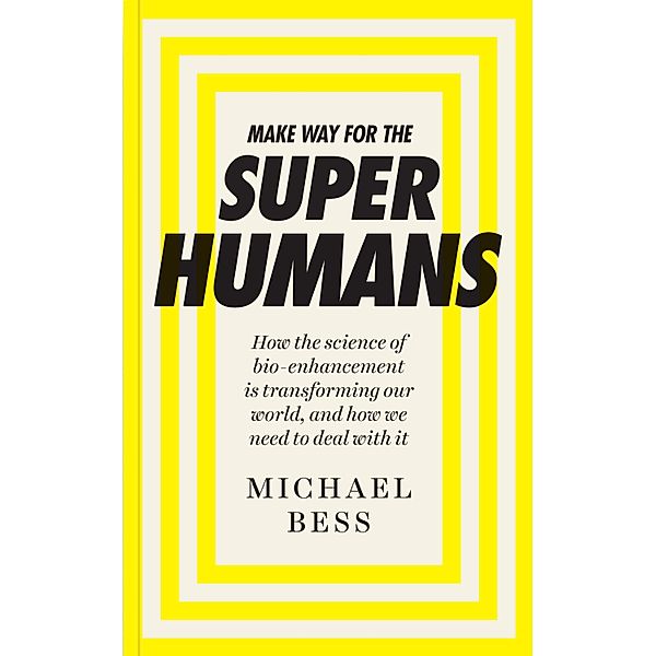 Make Way for the Superhumans, Michael Bess