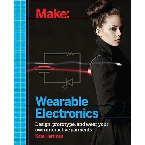 Make: Wearable Electronics, Kate Hartman