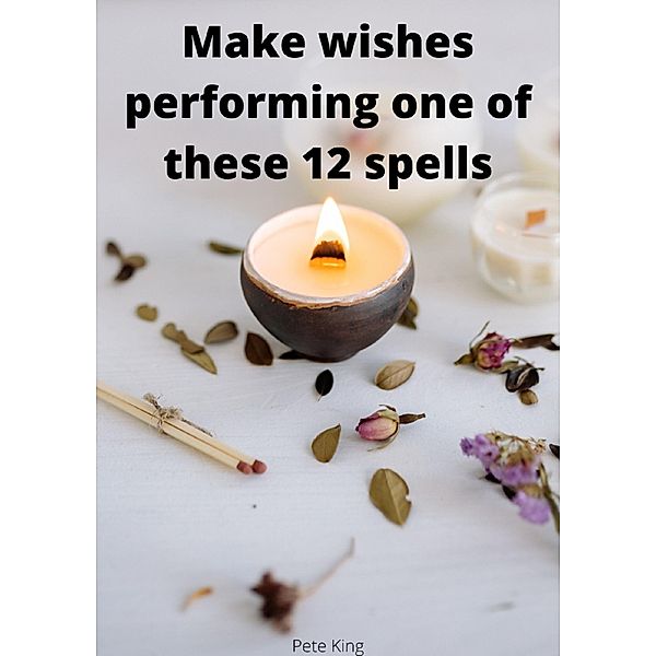 Make wishes performing one of these 12 spells, Pete King