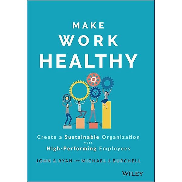 Make Work Healthy, John S. Ryan, Michael J. Burchell