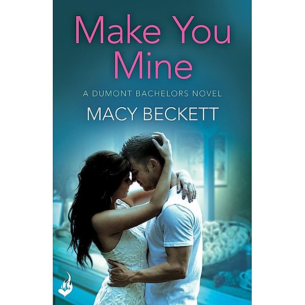 Make You Mine: Dumont Bachelors 1 (A sexy romantic comedy of second chances) / Dumont Bachelors Bd.2, Macy Beckett