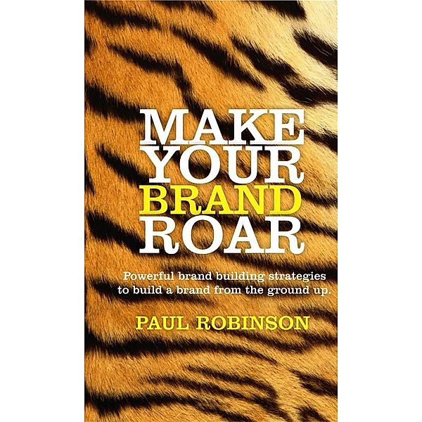 Make Your Brand Roar, Paul Robinson