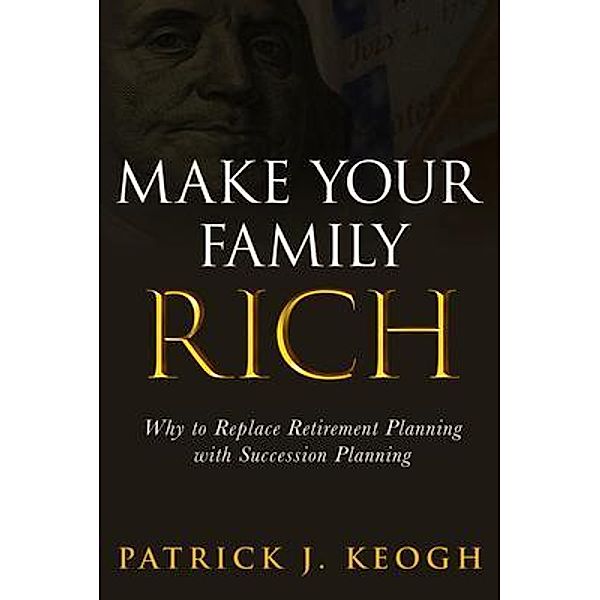 Make Your Family Rich, Patrick J. Keogh