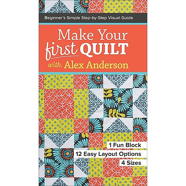 Make Your First Quilt with Alex Anderson, Alex Anderson