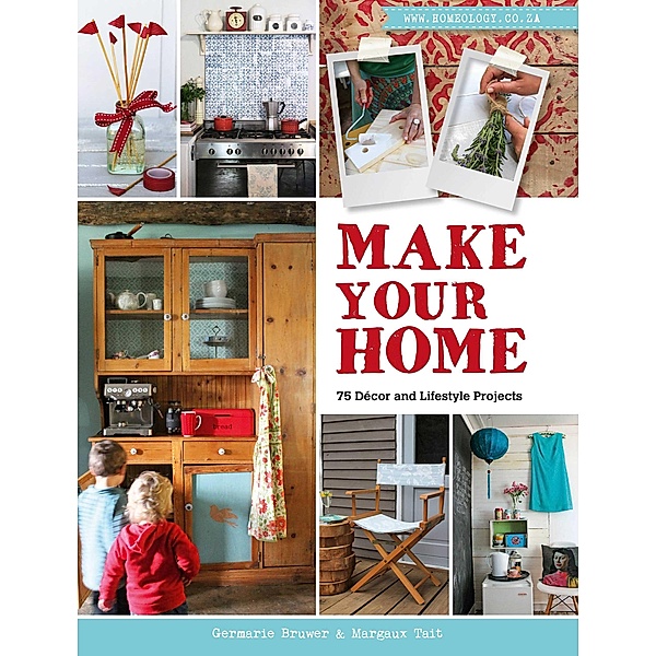 Make Your Home - 75 Décor and Lifestyle Projects, Germarie Bruwer