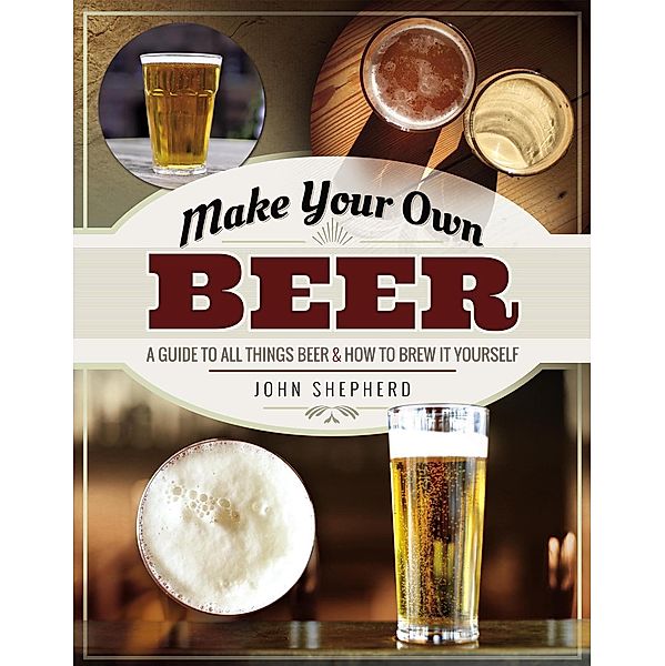 Make Your Own Beer, John Shepherd