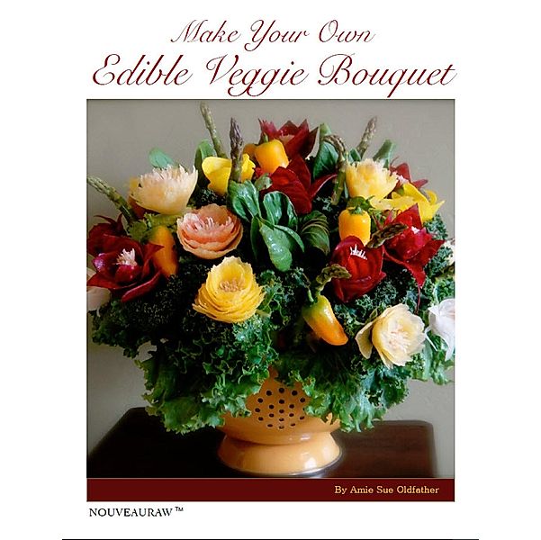 Make your own Edible Veggie Bouquet, Amie Sue Oldfather