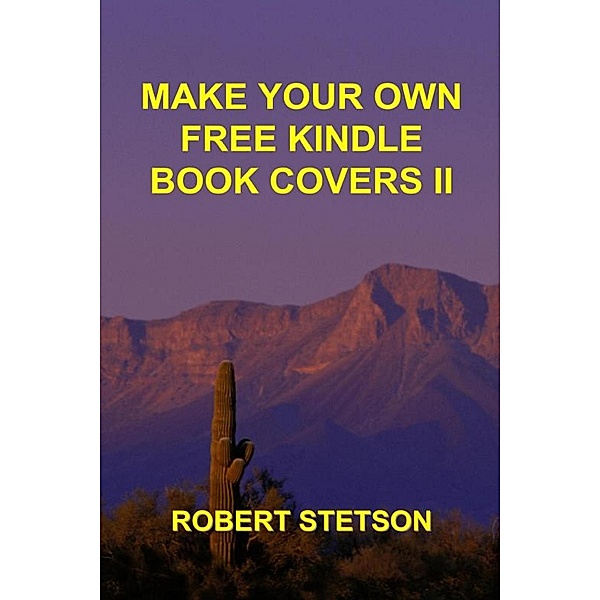 Make Your Own Free Kindle Book Covers II / Robert Stetson, Robert Stetson